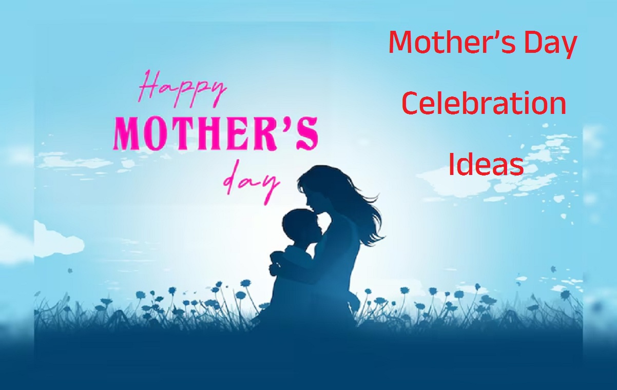 Mothers Day Celebration Ideas